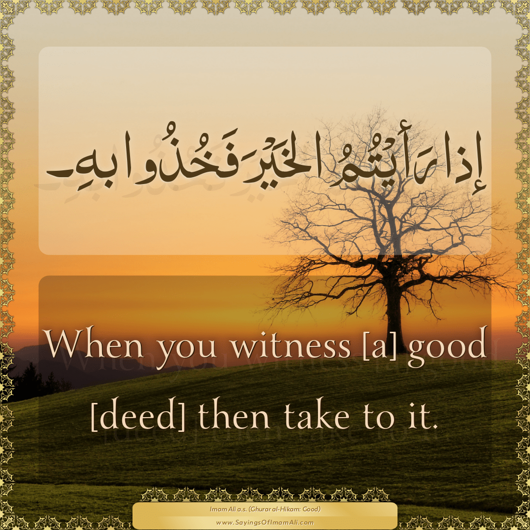 When you witness [a] good [deed] then take to it.